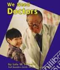 We Need Doctors libro in lingua di Schaefer Lola M., Saunders-Smith Gail
