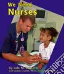 We Need Nurses libro in lingua di Schaefer Lola M., Saunders-Smith Gail