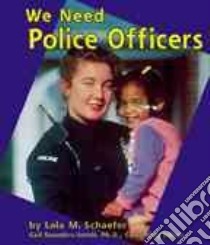 We Need Police Officers libro in lingua di Schaefer Lola M.