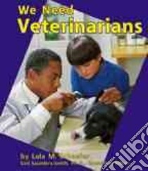 We Need Veterinarians libro in lingua di Schaefer Lola M.
