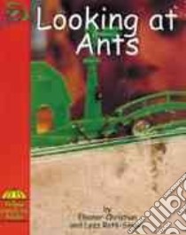 Looking at Ants libro in lingua di Christian Eleanor, Roth-Singer Lyzz, Saunders-Smith Gail