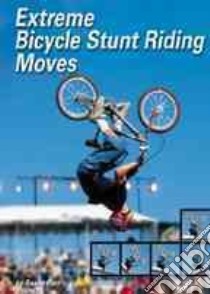 Extreme Bicycle Stunt Riding Moves libro in lingua di Parr Danny