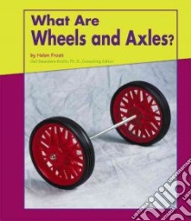 What Are Wheels and Axles? libro in lingua di Frost Helen, Saunders-Smith Gail (EDT), Saunders-Smith Gail