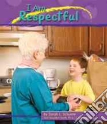I Am Respectful libro in lingua di Schuette Sarah L., Saunders-Smith Gail (EDT)