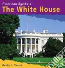 The White House libro in lingua di Yanuck Debbie L.