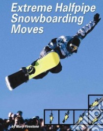 Extreme Halfpipe Snowboarding Moves libro in lingua di Firestone Mary