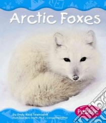 Arctic Foxes libro in lingua di Townsend Emily Rose, Saunders-Smith Gail