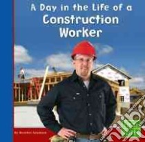 A Day in the Life of a Construction Worker libro in lingua di Adamson Heather