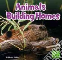 Animals Building Homes libro in lingua di Perkins Wendy