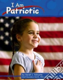 I Am Patriotic libro in lingua di Schuette Sarah L.