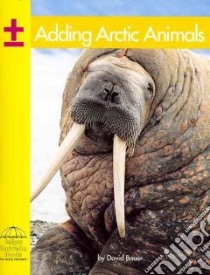 Adding Arctic Animals libro in lingua di Bauer David