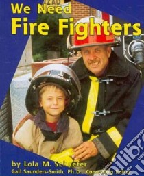 We Need Fire Fighters libro in lingua di Schaefer Lola M., Saunders-Smith Gail (EDT)