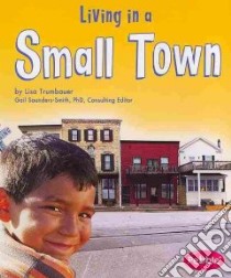 Living in a Small Town libro in lingua di Trumbauer Lisa, Saunders-Smith Gail (EDT)