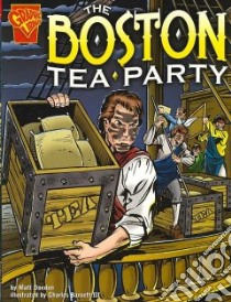 The Boston Tea Party libro in lingua di Doeden Matt, Barnett Charles III (ILT), Hoover Dave (ILT)
