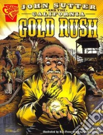 John Sutter and the California Gold Rush libro in lingua di Doeden Matt, Frenz Ron (ILT), Barnett Charles III (ILT)