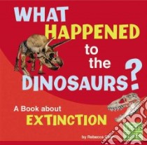 What Happened to the Dinosaurs? libro in lingua di Olien Rebecca
