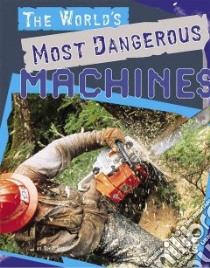 The World's Most Dangerous Machines libro in lingua di O'Shei Tim