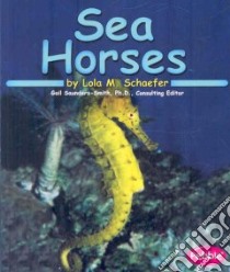 Sea Horses libro in lingua di Schaefer Lola M., Saunders-Smith Gail (EDT), Byrum Jody (CON)