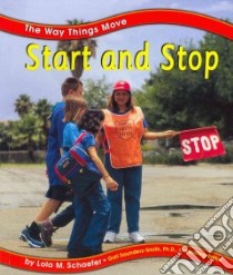 Start and Stop libro in lingua di Schaefer Lola M., Saunders-Smith Gail (EDT), Hammer P. W. Ph.D. (CON)