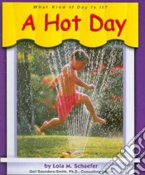 A Hot Day libro in lingua di Schaefer Lola M., Saunders-Smith Gail (EDT)