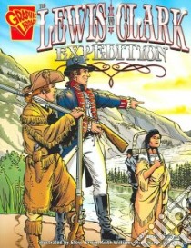 The Lewis and Clark Expedition libro in lingua di Gunderson Jessica, Erwin Steve (ILT), Williams Keith (ILT), Barnett Charles III (ILT)
