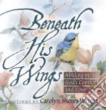 Beneath His Wings libro in lingua di Wright Carolyn Shores (EDT)