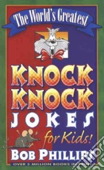 The World's Greatest Knock-Knock Jokes for Kids! libro in lingua di Phillips Bob