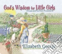 God's Wisdom for Little Girls libro in lingua di George Elizabeth, Luenebrink Judy (ILT)