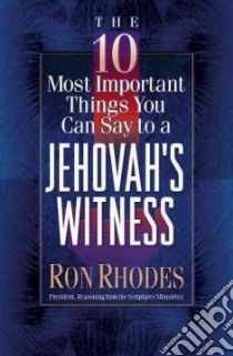 The 10 Most Important Things You Can Say to a Jehovah's Witness libro in lingua di Rhodes Ron
