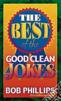 The Best of the Good Clean Jokes libro in lingua di Phillips Bob