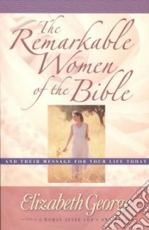 The Remarkable Women of the Bible Growth libro in lingua di George Elizabeth