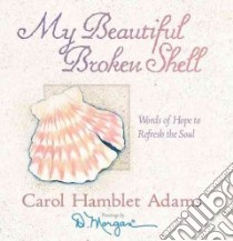 My Beautiful Broken Shell libro in lingua di Adams Carol Hamblet, Morgan D. (ILT)