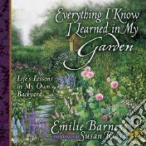 Everything I Know I Learned in My Garden libro in lingua di Barnes Emilie, Rios Susan (ILT)