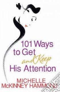 101 Ways to Get and Keep His Attention libro in lingua di McKinney Hammond Michelle