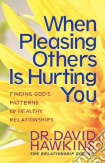 When Pleasing Others Is Hurting You libro in lingua di Hawkins David