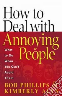How To Deal With Annoying People libro in lingua di Phillips Bob, Alyn Kimberly