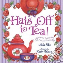 Hats Off To Tea libro in lingua di Ellis Alda, Hatch Kathy
