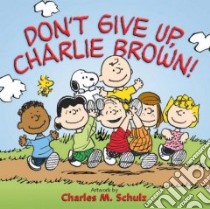 Don't Give Up, Charlie Brown! libro in lingua di Schulz Charles M. (EDT)