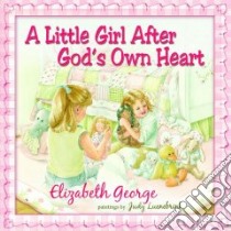 A Little Girl After God's Own Heart libro in lingua di George Elizabeth, Luenebrink Judy (ILT)