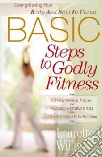 Basic Steps To Godly Fitness libro in lingua di Willis Laurette