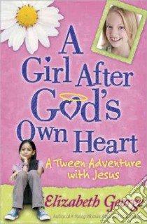 A Girl After God's Own Heart libro in lingua di George Elizabeth