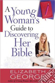 A Young Woman's Guide to Discovering Her Bible libro in lingua di George Elizabeth