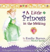 A Little Princess in the Making libro in lingua di Barnes Emilie, Sparks Michal (ILT)