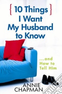 10 Things I Want My Husband to Know libro in lingua di Chapman Annie