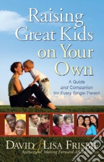 Raising Great Kids on Your Own libro in lingua di Frisbie David, Frisbie Lisa