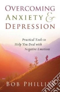 Overcoming Anxiety & Depression libro in lingua di Phillips Bob