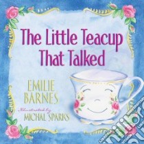 The Little Teacup That Talked libro in lingua di Barnes Emilie, Sparks Michal (ILT)