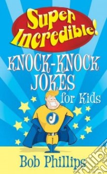 Super Incredible Knock-Knock Jokes for Kids libro in lingua di Phillips Bob