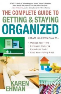 The Complete Guide to Getting & Staying Organized libro in lingua di Ehman Karen