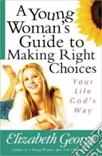 A Young Woman's Guide to Making Right Choices libro in lingua di George Elizabeth
